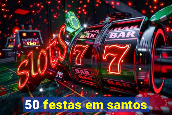 50 festas em santos